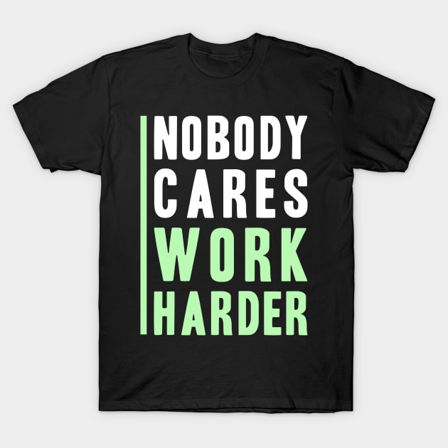 Nobody Cares, Work Harder T-Shirt by adik